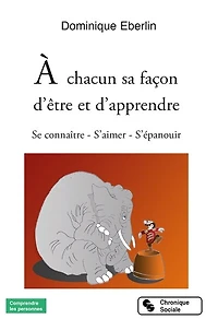 A chacun sa façon d'être et d'apprendre: se connaître, s'aimer, s'épanouir