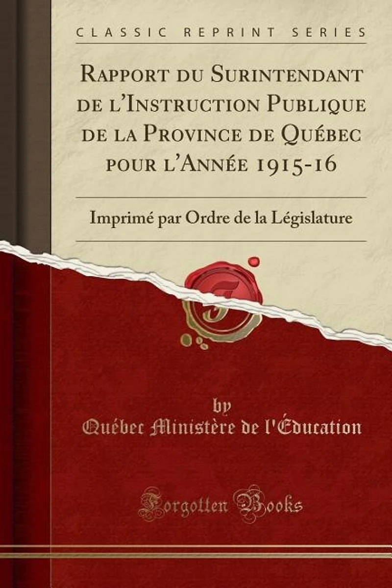 Rapport du Surintendant de l'Instruction Publique la Province Québec pour l'Année 1915-16: Imprimé par Ordre Législature (Classic Reprint)