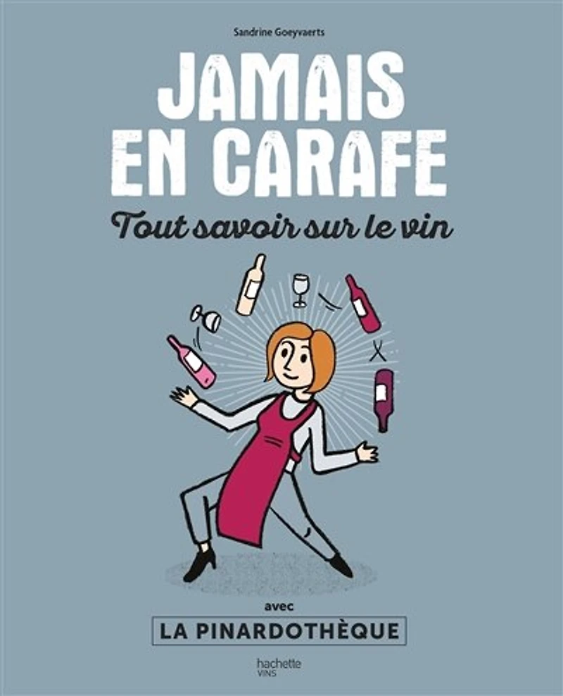 Jamais en carafe: Tout savoir sur le vin avec La Pinardothèque