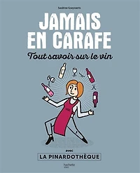 Jamais en carafe: Tout savoir sur le vin avec La Pinardothèque