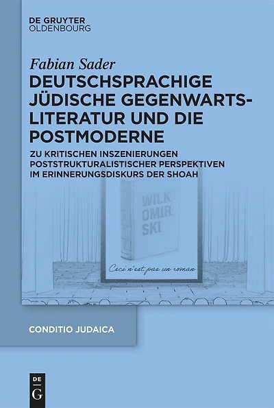 Deutschsprachige jüdische Gegenwartsliteratur und die Postmoderne: Zu kritischen Inszenierungen poststrukturalistischer Perspektiven im Erinnerungsdiskurs der Shoah