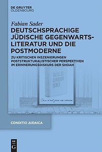 Deutschsprachige jüdische Gegenwartsliteratur und die Postmoderne: Zu kritischen Inszenierungen poststrukturalistischer Perspektiven im Erinnerungsdiskurs der Shoah