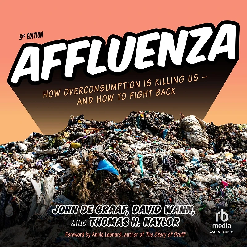 Affluenza: How Overconsumption Is Killing Us--and to Fight Back (3rd Edition)