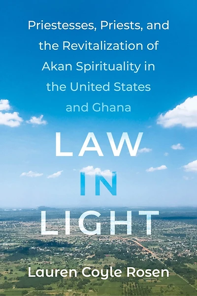 Law Light: Priestesses, Priests, and the Revitalization of Akan Spirituality United States Ghana