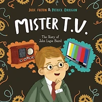 Mister T.v.: The Story Of John Logie Baird