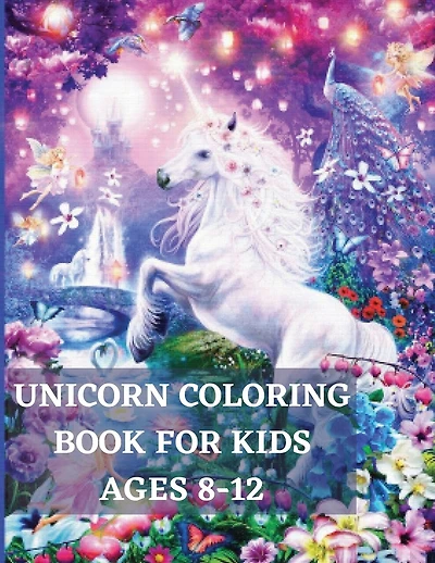 Unicorn Coloring Book for Kids Ages 8-12: Unique Coloring, Pages designs for boys and girls, Unicorn, Mermaid, and Princess