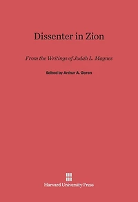 Dissenter in Zion: From the Writings of Judah L. Magnes