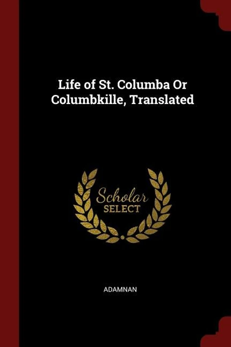 Life of St. Columba Or Columbkille, Translated