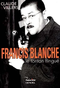 Francis Blanche, le tonton flingué