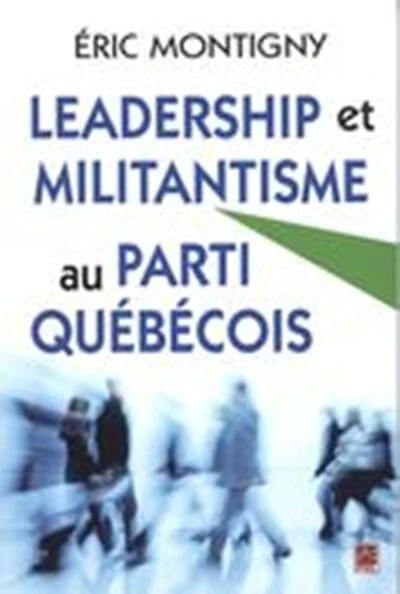 Leadership et militantisme au Parti québécois : de Lévesque à Lisée: Lisée
