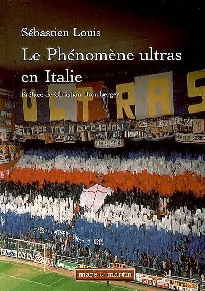 Les phénomènes ultras en Italie : historique du mouvement des groupes de supporters ultras de 1968 à 2005 : essai: historique du mouvement des groupes de supporters ultras de 1968 à 2005
