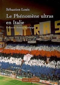 Les phénomènes ultras en Italie : historique du mouvement des groupes de supporters ultras de 1968 à 2005 : essai: historique du mouvement des groupes de supporters ultras de 1968 à 2005