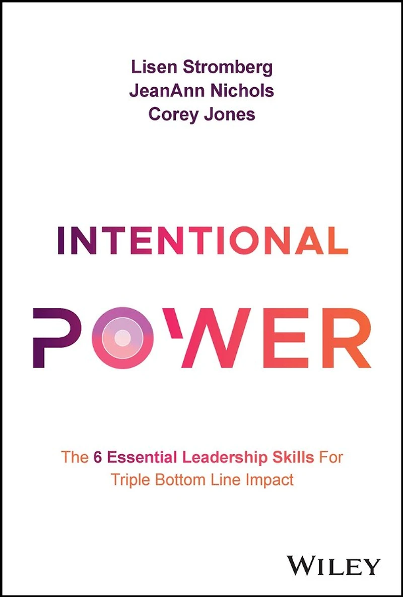 Intentional Power: The 6 Essential Leadership Skills for Triple Bottom Line Impact