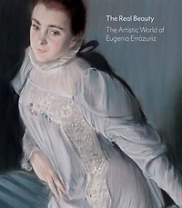 The Real Beauty: The Artistic World of Eugenia Errázuriz