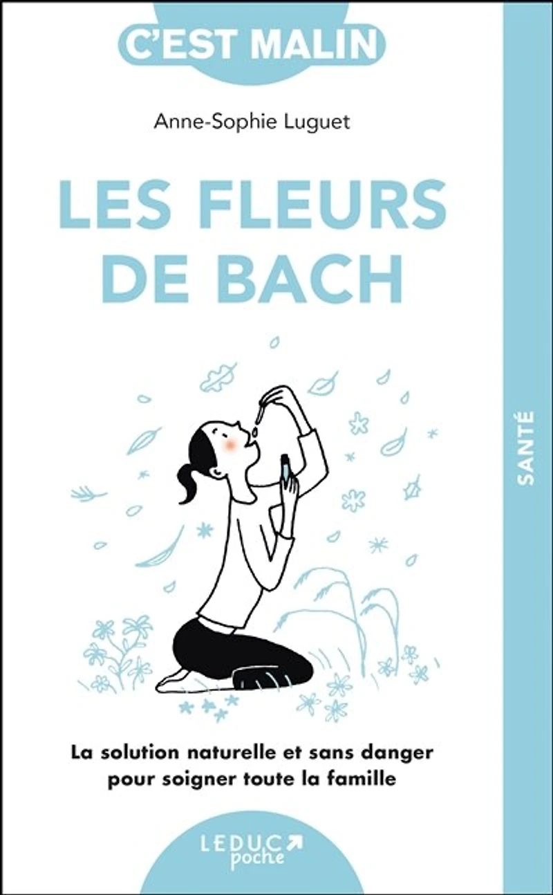 Les fleurs de Bach: la solution naturelle et sans danger pour soigner toute famille