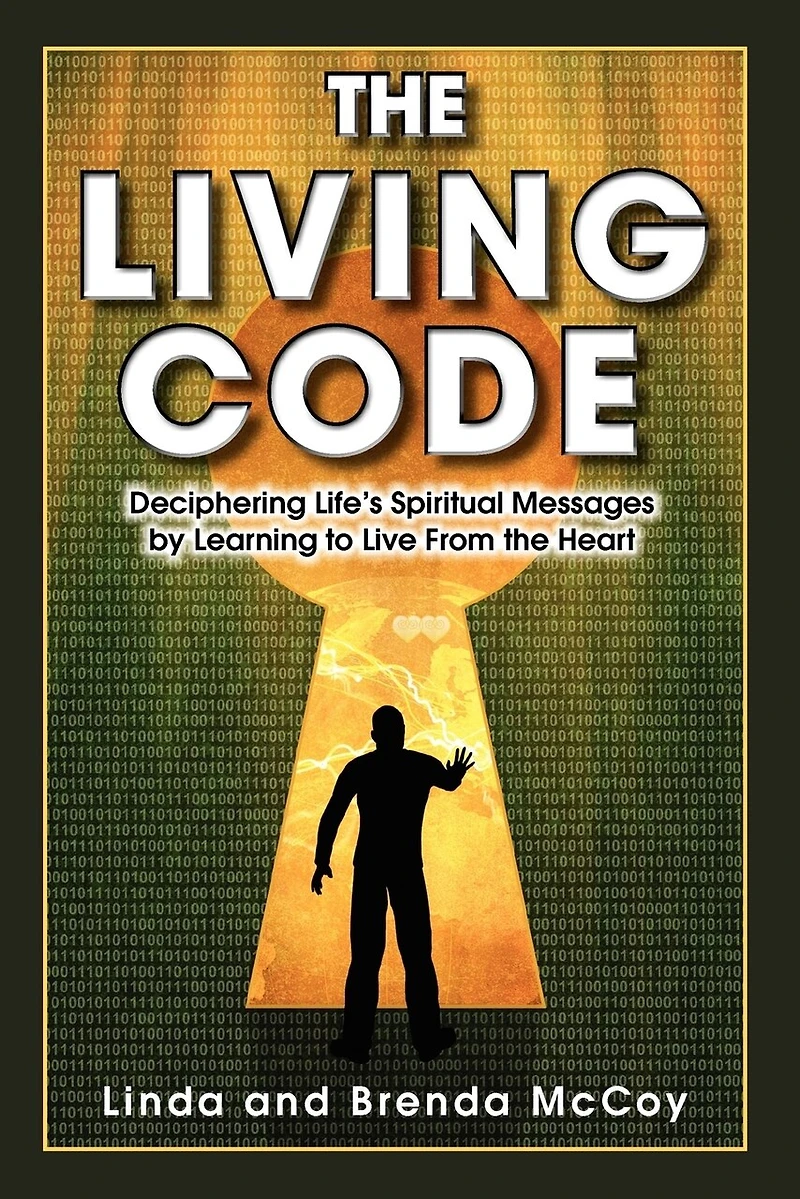 The Living Code - Deciphering Life's Spiritual Messages by Learning to Live from the Heart