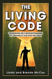 The Living Code - Deciphering Life's Spiritual Messages by Learning to Live from the Heart