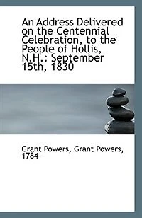 An Address: Delivered on the Centennial Celebration, to People of Hollis, N. H.; September 15th, 1830 (Clas