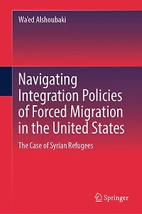 Navigating Integration Policies of Forced Migration The United States: Case Syrian Refugees