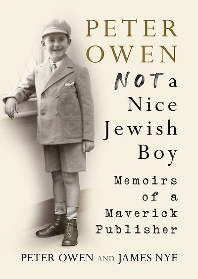 Peter Owen: Not A Nice Jewish Boy: Memoirs Of Maverick Publisher