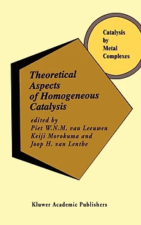 Theoretical Aspects of Homogeneous Catalysis: Applications Ab Initio Molecular Orbital Theory