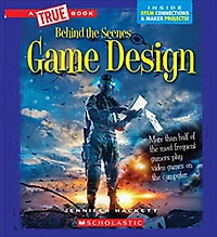Game Design (A True Book: Behind the Scenes) (Library Edition)