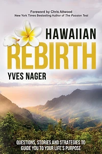 Hawaiian Rebirth: Questions, Stories, and Strategies to Guide You Your Life’s Purpose