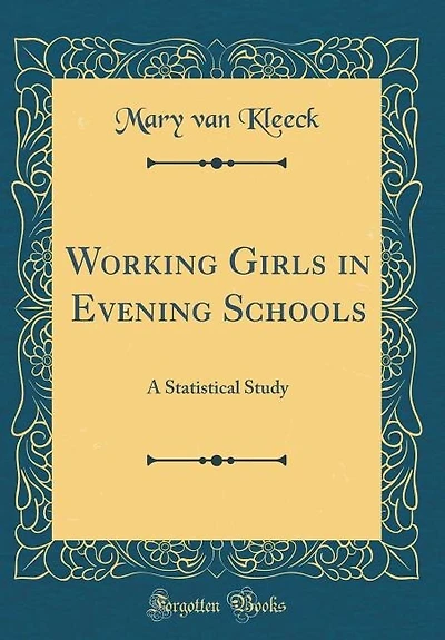 Working Girls in Evening Schools: A Statistical Study (Classic Reprint)