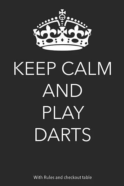 Keep Calm And Play Darts: With Rules and Checkout Table