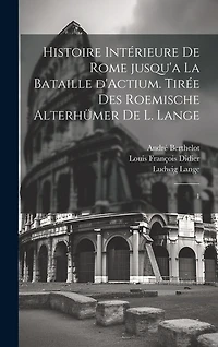 Histoire intérieure de Rome jusqu'a la bataille d'Actium. Tirée des Roemische Alterhümer de L. Lange: 1