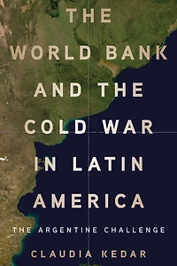 The World Bank and Cold War Latin America: Argentine Challenge
