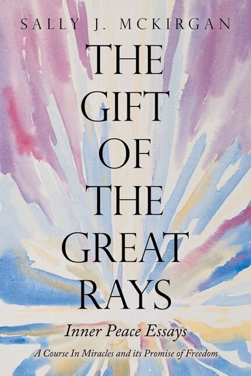 the Gift of Great Rays: A Course Miracles and Its Promise Freedom
