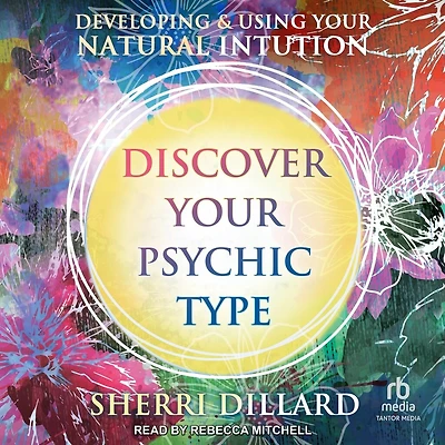 Discover Your Psychic Type Lib/E: Developing and Using Natural Intuition
