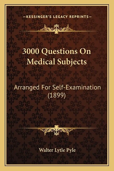 3000 Questions On Medical Subjects: Arranged For Self-Examination (1899)