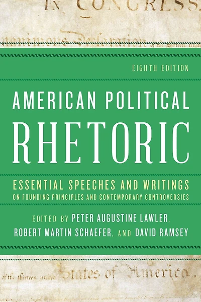American Political Rhetoric: Essential Speeches and Writings on Founding Principles Contemporary Controversies