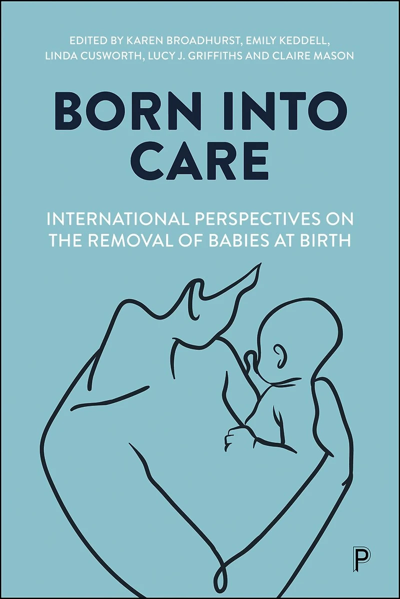 Born into Care: International Perspectives on the Removal of Babies at Birth