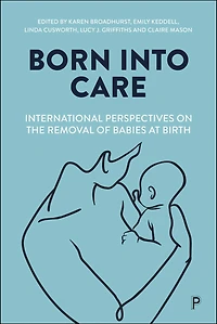 Born into Care: International Perspectives on the Removal of Babies at Birth