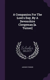 A Companion For The Lord's Day, By A Devonshire Clergyman [a. Turner]