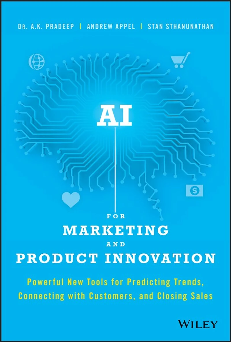 AI for Marketing and Product Innovation: Powerful New Tools for Predicting Trends, Connecting with Customers, and Closing Sales