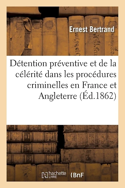 de la Détention Préventive Et de la Célérité Dans Les Procédures Criminelles En France Et Angleterre