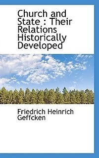 Church and State: Their Relations Historically Developed