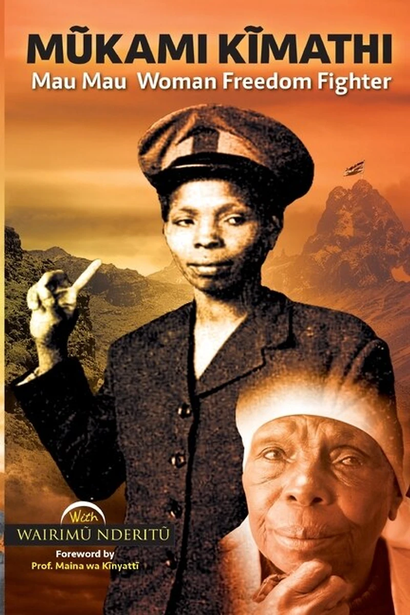 Mũkami Kĩmathi: Mau Mau Woman Freedom Fighter