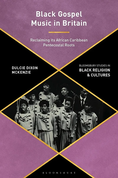 Black Gospel Music in Britain: Reclaiming its African Caribbean Pentecostal Roots