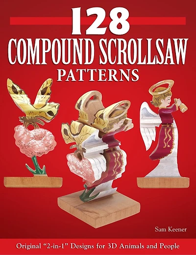 128 Compound Scroll Saw Patterns: Original "2-in-1" Designs for 3D Animals and People