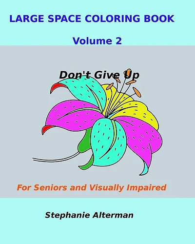 Large Space Coloring Book Volume 2: For Seniors and Visually Impaired...Don't Give Up