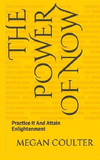 The Power Of Now: Practice It And Attain Enlightenment