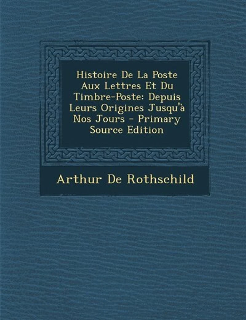 Histoire de la Poste aux Lettres Et du Timbre-Poste Depuis Leurs Origines Jusqu'à Nos Jours, Vol. 2 (Classic Reprint)