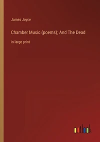 Chamber Music (poems); And The Dead: in large print