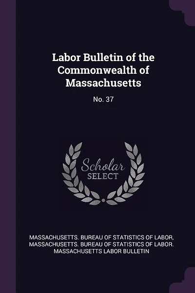 Labor Bulletin of the Commonwealth of Massachusetts: No. 37