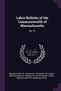 Labor Bulletin of the Commonwealth of Massachusetts: No. 37